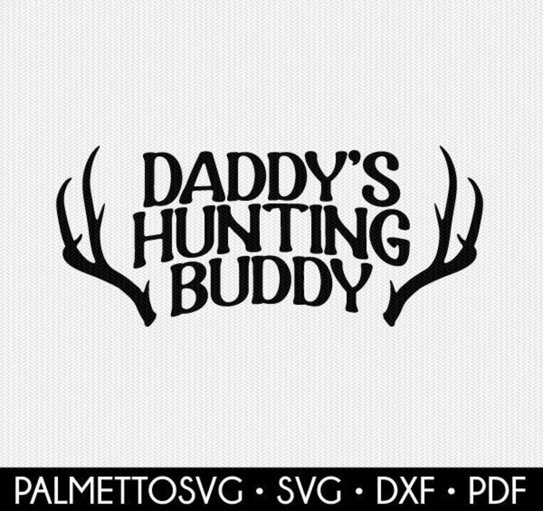 Daddys Hunting Buddy Svg Deer Svg Hunting Svg Deer Hunting Etsy