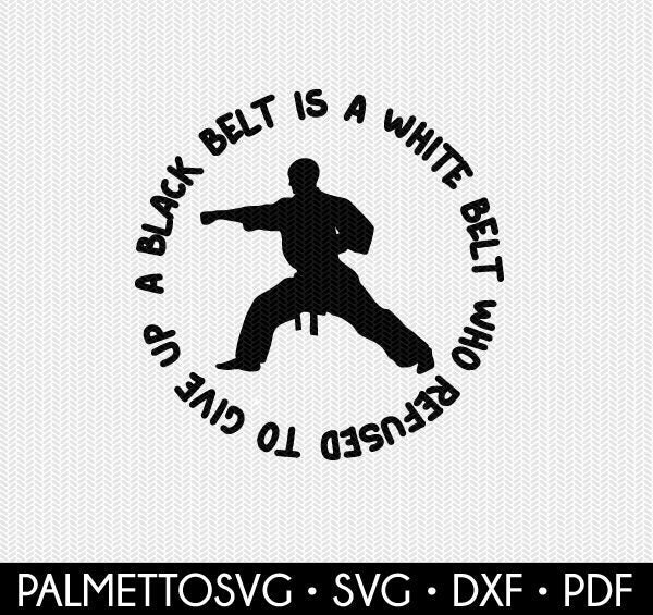 A black belt is a white belt who refused to give up karate svg | Etsy