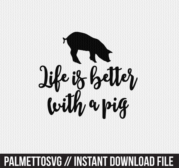 Download Life Is Better With A Pig Svg Dxf File Instant Download Stencil Silhouette Cameo Cricut Downloads Cut File Clip Art Commercial Use