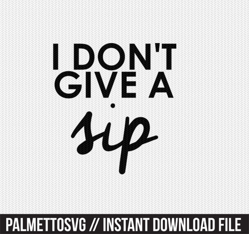 Download I don't give a sip svg dxf file instant download stencil ...