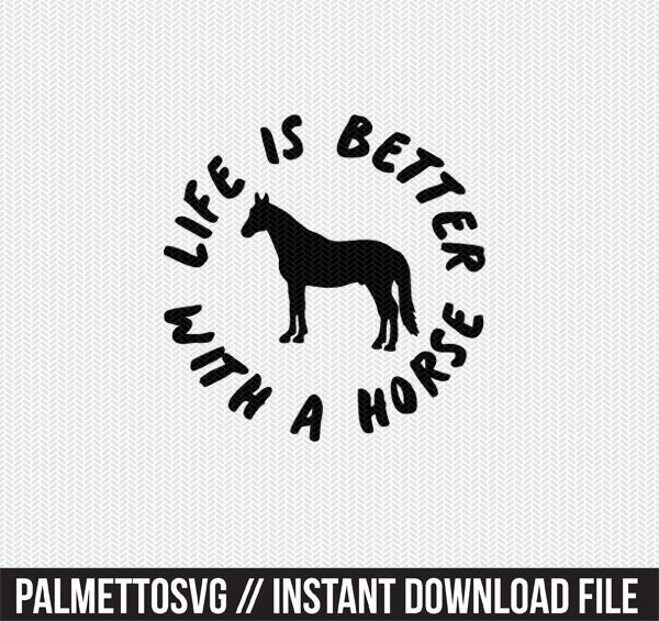 Life Is Better With A Horse Svg Dxf File Instant Download Stencil Silhouette Cameo Cricut Cut File Downloads Clip Art Commercial Use