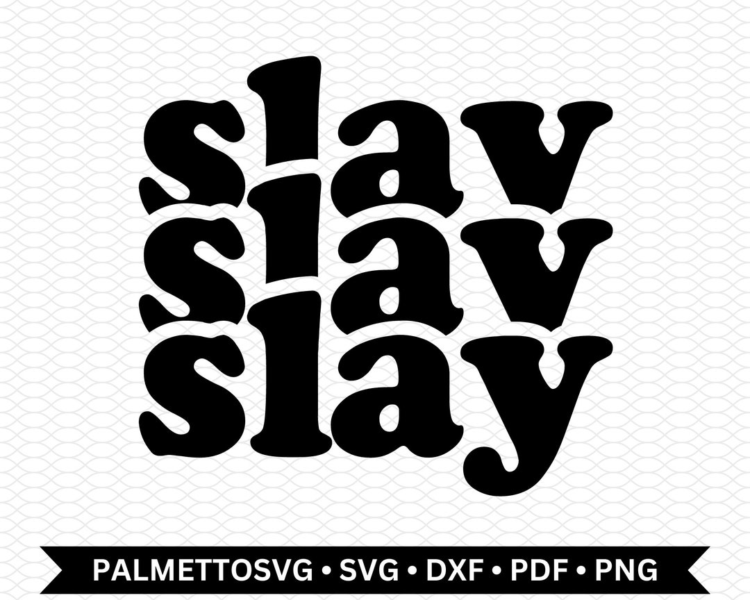 Slay Svg, Slay Dxf File, Slay Cut File, Slay Png, Cricut Downloads, Svg ...