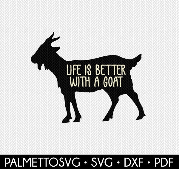Download Visual Arts Life Is Better With A Goat Svg Dxf File Instant Download Stencil Silhouette Cameo Cricut Clip Art Commercial Use Drawing Drafting