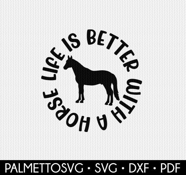 Download Life Is Better With A Horse Svg Dxf File Instant Download Stencil Silhouette Cameo Cricut Animals Commercial Use Cricut Downloads