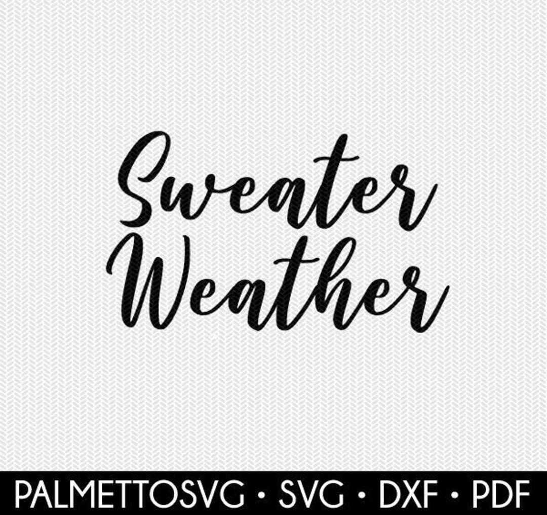 Sweater Weather Svg Winter Svg Fall Svg Sweater Weather Dxf - Etsy