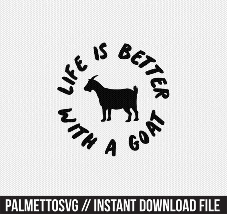 Download Visual Arts Life Is Better With A Goat Svg Dxf File Instant Download Stencil Silhouette Cameo Cricut Clip Art Commercial Use Drawing Drafting