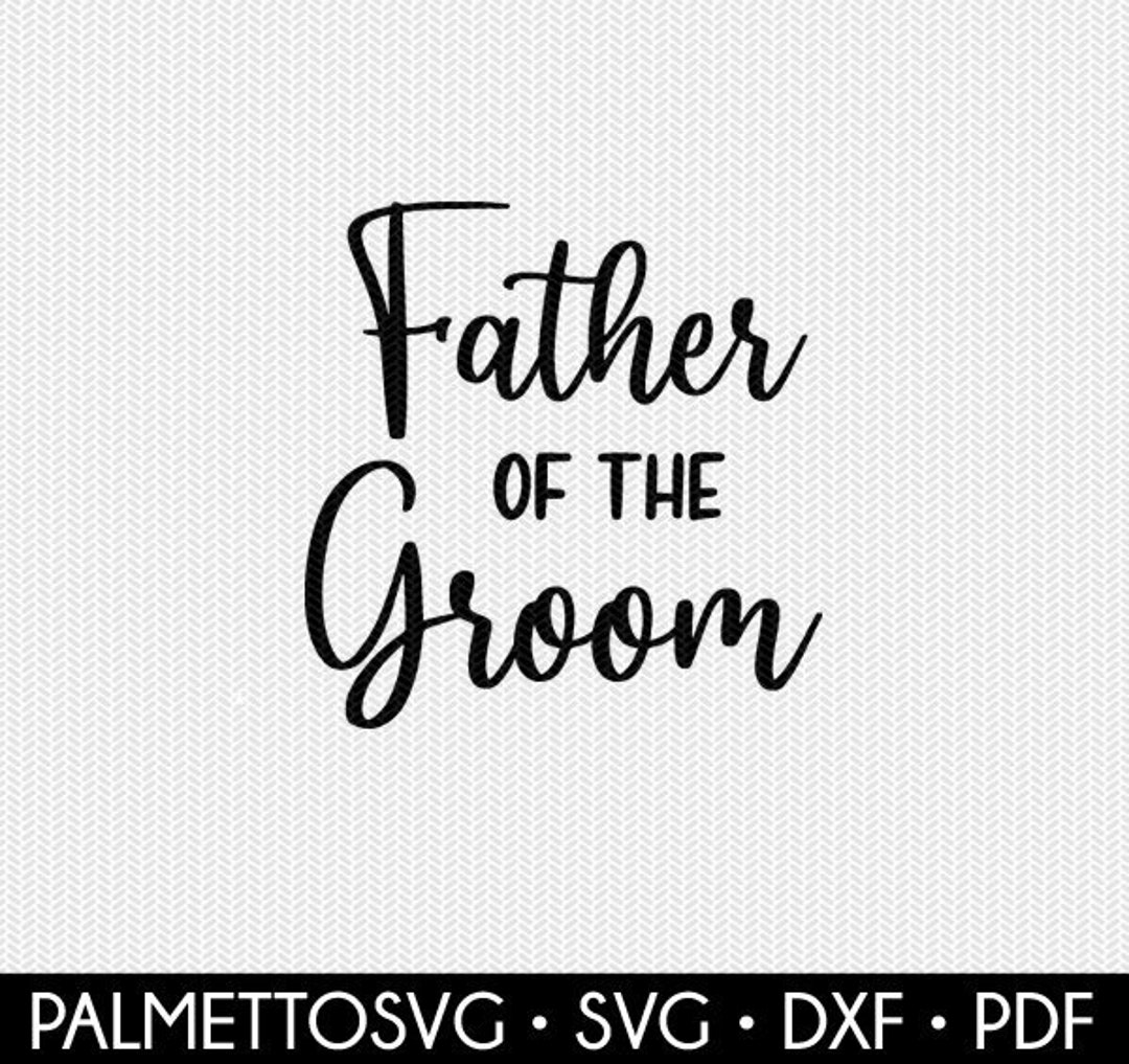 Father of the Groom Svg Wedding Svg Marriage Svg Dxf File Etsy