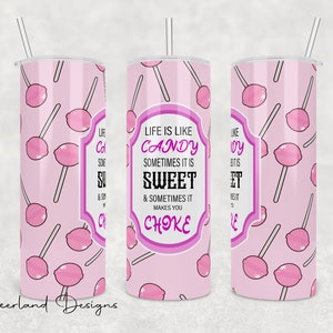 Life Is Like Candy Tumbler Design 20 oz Sublimation Tumbler Design- PNG Digital Download