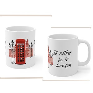 I'd Rather Be In London Mug - London Lover Gift - London Mug - Visit London - Live In London - London Coffee Mug 11oz
