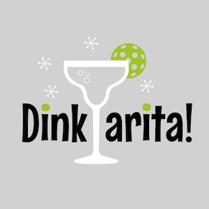 May include: A white margarita glass with a lime green pickle ball on top. The text "Dinkarita!" is written in black below the glass.