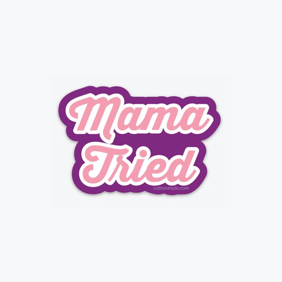 Mama Tried Sticker