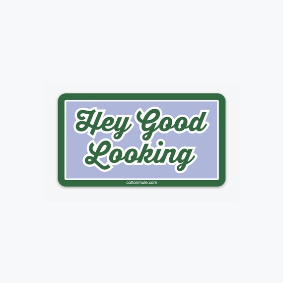 Hey Good Looking Sticker