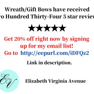 May include: White background with text: "Wreath/Gift Bows have received Two Hundred Thirty-Four 5 star reviews!" and "Get 20% off right now by signing up for my email list!" with a link and logo.