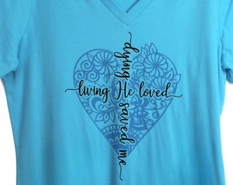 Ladies V-neck Relaxed fit Shirt | Living He Loved Me Dying He Saved Me | Christian Hymn Tops | Song Lyric Tee | Religious Clothes | Faith