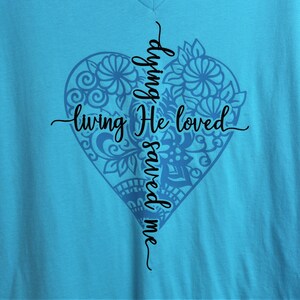 Ladies V-neck Relaxed fit Shirt | Living He Loved Me Dying He Saved Me | Christian Hymn Tops | Song Lyric Tee | Religious Clothes | Faith image 2