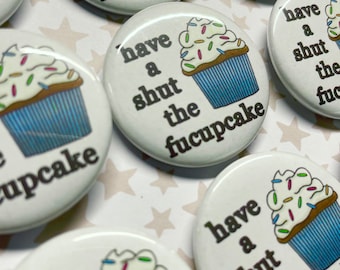 Have A Shut the Fucupcake button, 1.5" pinback button, pin, badge, sarcastic button, cupcake button, sweary pin, antisocial, cute pins