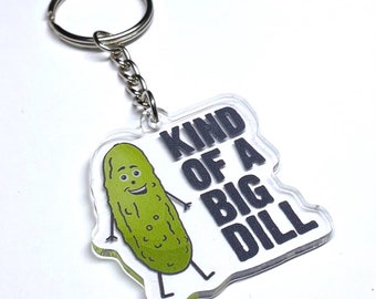 Kind Of A Big Dill Acrylic Keychain - Funny Keychain - Pickle Puns - Pickle Keychain - Dill Pickles Keychain - Pickles - Key Chain