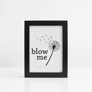 Blow Me Print (You Frame It) - Dandelion Print - Art Print - Funny Print - Puns - Sweary Print - Rude Print - Nature Print - Home Decor -Art