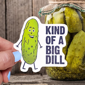 Kind Of A Big Dill Vinyl Sticker - Autocollants drôles - Autocollants alimentaires - Autocollants imperméables - Autocollants cornichon - Autocollants pour ordinateur portable - Autocollants pour pare-chocs