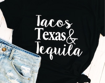 Tacos, Texas and Tequila / Tacos Shirt / Texas Shirt / Tequila Shirt / Humor Shirt / Womens Shirt / Gift for her / Funny Shirt