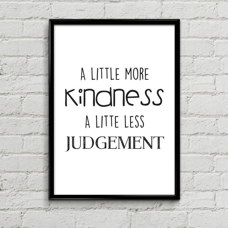 little more kindness a little less judgement