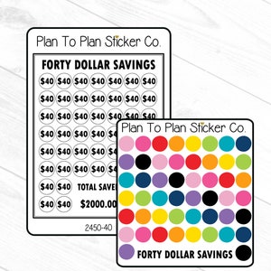 May include: A sheet of stickers with a design of 50 circles, each with the text "$40" inside. The stickers are black and white. The sheet is labeled "Forty Dollar Savings" and "Plan To Plan Sticker Co.". There is a second sheet of stickers with 50 circles in various colors, including black, pink, red, orange, yellow, green, blue, and purple. The second sheet is also labeled "Plan To Plan Sticker Co." and "Forty Dollar Savings".