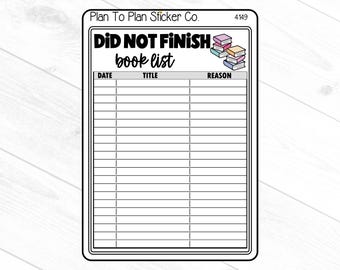 May include: A rectangular sticker with a black border featuring the text "DID NOT FINISH book list" in bold letters. The sticker includes sections for date, title, and reason, with a small illustration of books.