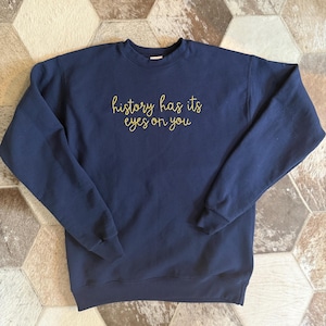 History Has Its Eyes on You Hamilton Inspired Embroidered Sweatshirt