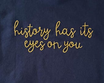 History Has Its Eyes on You Hamilton Inspired Embroidered