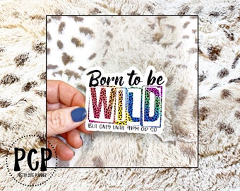 Vinyl Decal - Born to be wild, till about 9:30 or so - Vinyl Sticker - Waterproof Sticker - Weatherproof Sticker