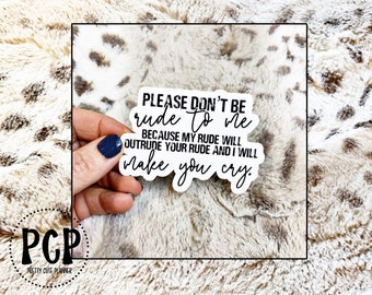 Vinyl Decal - Please Don't be Rude to me - Vinyl Sticker - Waterproof Sticker - Weatherproof Sticker