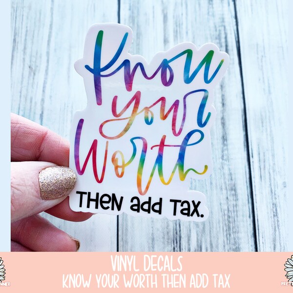 Vinyl Decal - Know your worth then add tax  - Vinyl Sticker - Waterproof Sticker - know your worth then add tax decal- Weatherproof Sticker