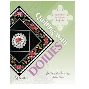 Quilting with Doilies: Inspiration, Techniques, & Projects by Barbara Polston
