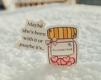 Maybe she’s born with it or maybe it’s fluoxetine | Funny vinyl sticker