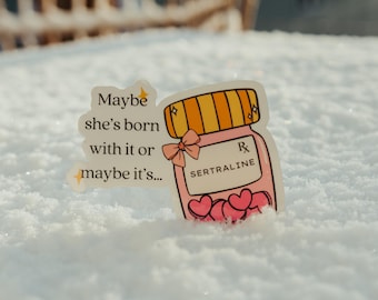 Peut-être qu'elle est née avec ou peut-être que c'est de la sertraline | Sticker vinyle rigolo