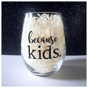 Because Kids Wine Glass, Wine Glass Gift For Moms And Dads, Parents Survival Wine Glass