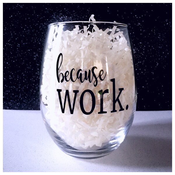 Because Work Stemless Wine Glass, Employee Appreciation Day Gift, Boss Appreciation Day Gift, Employee Christmas Gift, Funny Wine Glass