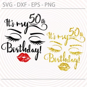 It's Its my 50th birthday svg, lady woman vector, lips eyes eyelashes eyebrows for making shirt tshirt, SVG Cutting File, Cricut Silhouette