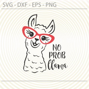 Cute LLama Svg No Prob Llama Cut File, Funny animal eyeglasses png, Digital cutting file Cut file for Cricut Silhouette Vector Svg dxf Eps