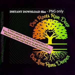 May include: A digital download of a graphic design featuring a stylized tree with roots and the text "Our Roots Run Deep" and "Our Love Runs Deeper". The tree is green, yellow, and orange. The text is in a black outline.