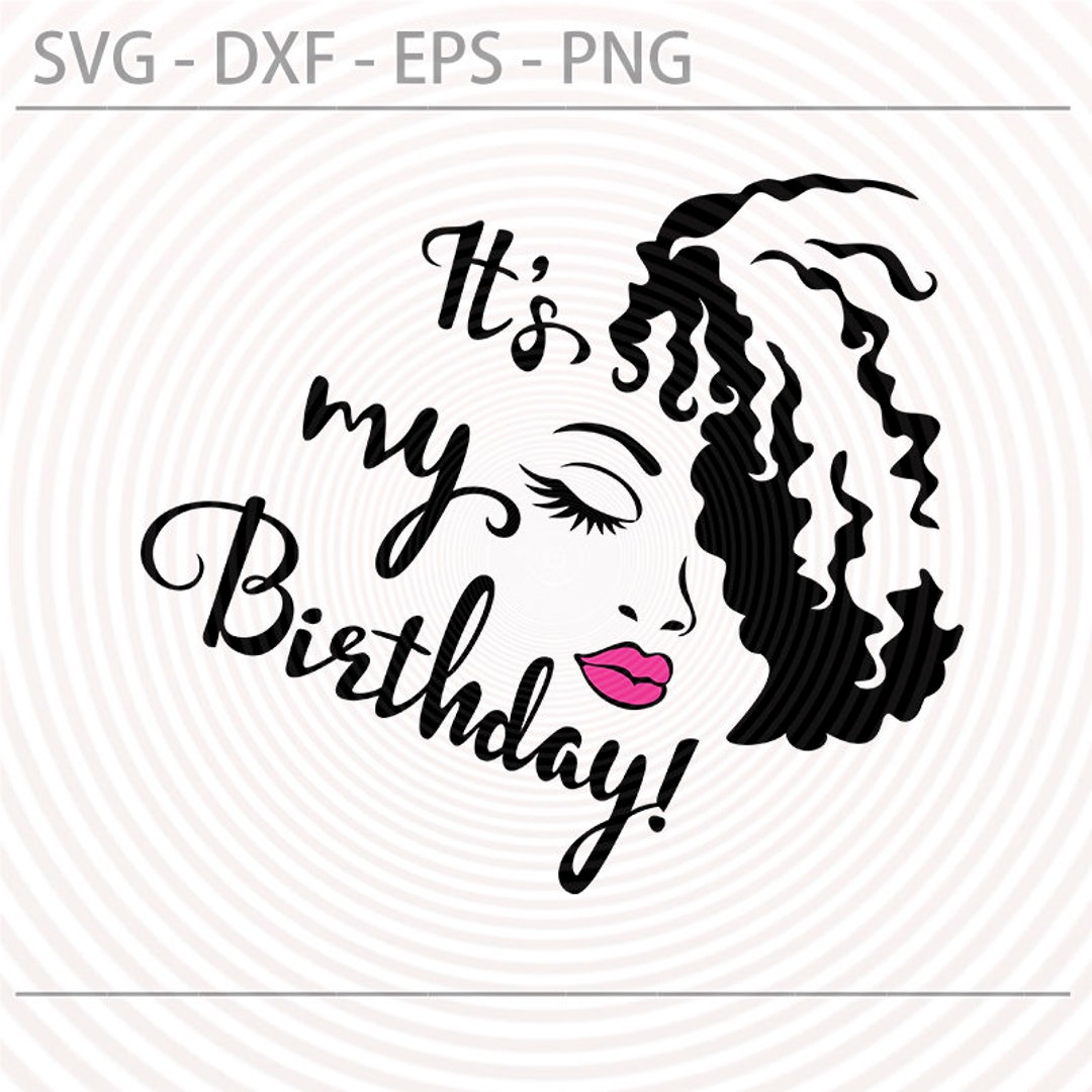 It’s Its My Birthday Day Svg, Lady Woman Vector Lips Eyes Eyelashes