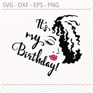 It's Its my birthday day Svg, lady woman vector lips eyes eyelashes eyebrows hair for making shirt tshirt SVG Cutting file Cricut Silhouette