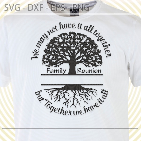 Family Reunion SVG, Together we have it all svg, Family Tree Roots cut file for Cricut, Silhouette, Family name t shirt design Dxf Eps Png