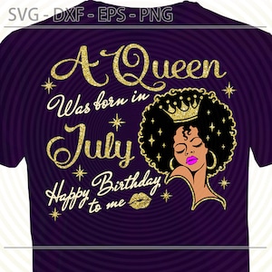 July Black Queen Birthday SVG, Queen was born in July SVG, cut files for Cricut Silhouette, Dxf, Eps Png, Afro girl Lady Woman Birthday Diva