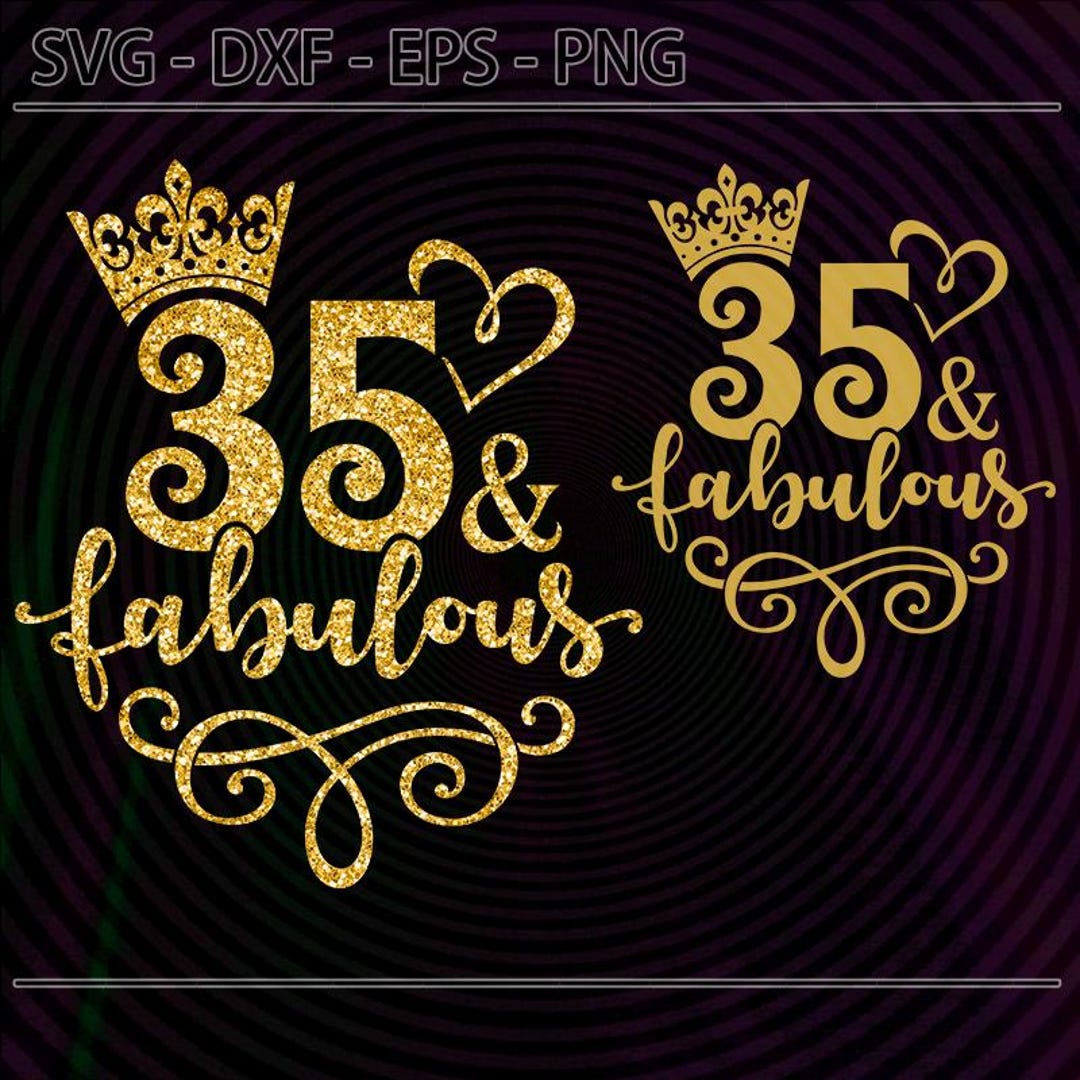 35 and Fabulous SVG Png With Crown and Heart Gold Glitter Birthday ...