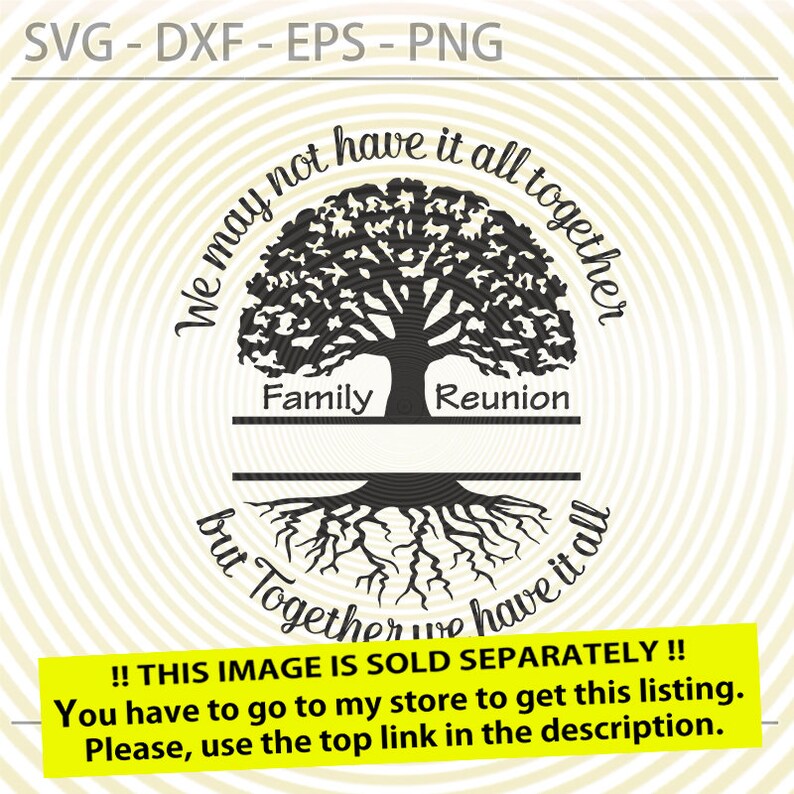 May include: Black and white silhouette of a tree with roots and the text "We may not have it all together but together we have it all" around the tree. The words "Family Reunion" are written on a banner below the tree.