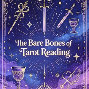 May include: A dark blue and purple illustration featuring the text The Bare Bones of Tarot Reading, surrounded by gold line art of a wand, a sword, two chalices, a pentagram, and a laurel branch, all framed within an ornate rectangular border.