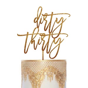 Dirty Thirty Cake Topper 30th Birthday Decoration Gold Glitter Cake Topper or Rose Gold Dirty 30