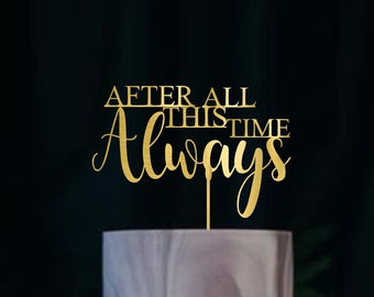 After All This Time Always Wedding Cake Topper Gorgeous  Moddern Script Elegance Rose Gold Cake Topper Rustic Precious Moments Topper Silver