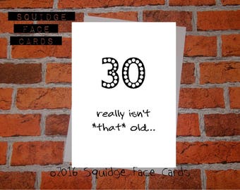 Funny birthday card - 30 really isn't *that* old. 30th birthday